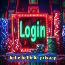 belle bellinha privacy